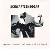 Schwartzeneggar : Goodbye To All That / Child Of The Times (7",45 RPM,Single)