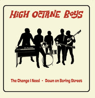 High Octane Boys : The Change I Need / Down On Boring Street (7",45 RPM,Single,Stereo)