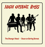 High Octane Boys : The Change I Need / Down On Boring Street (7",45 RPM,Single,Stereo)