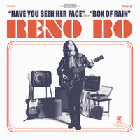 Reno Bo : Have You Seen Her Face / Box Of Rain (7",45 RPM)