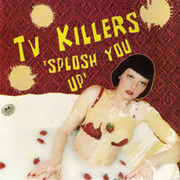 TV Killers : Splosh You Up (7",45 RPM)