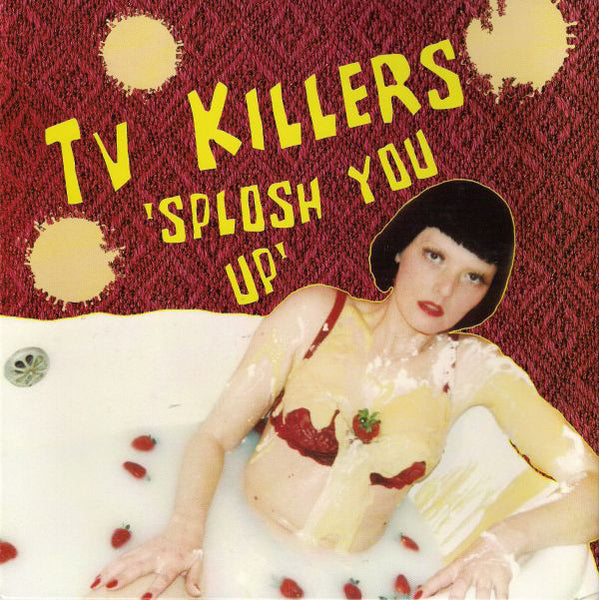 TV Killers : Splosh You Up (7",45 RPM)