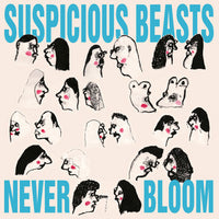 Suspicious Beasts : Never Bloom (LP)