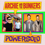 Archie And The Bunkers / Powersolo : Archie And The Bunkers / Powersolo (7",45 RPM,Single)